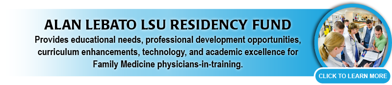 Alan LeBato LSU Residency Fund provides for needs and enhancements for Family Medicine physicians in training